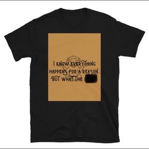 I Know Everything Happens For A Reason T-Shirt